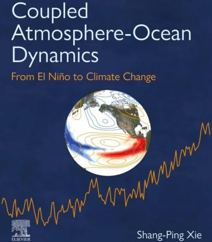 Coupled Atmosphere-Ocean Dynamics av Shang-Ping (Distinguished Professor of Climate Science and Roger Revelle Chair Scripps Institution of Oceanograph