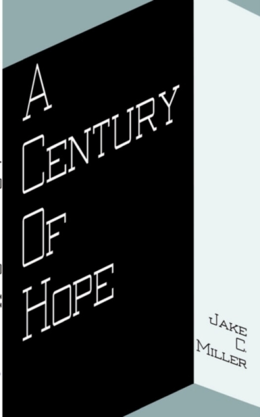 A Century of Hope av Jake C. Miller (Paperback)