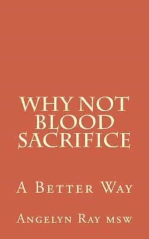 Why Not Blood Sacrifice av Angelyn Ray Msw (Paperback)