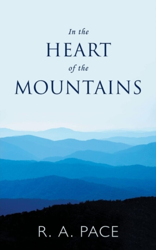 In the Heart of the Mountains av R A Pace (Paperback)