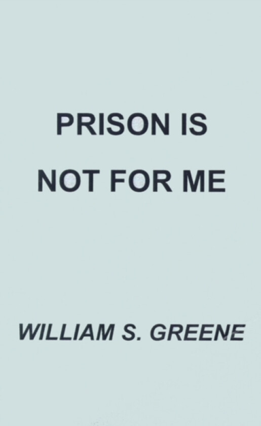 Prison is Not for Me av William S. Greene (Paperback)