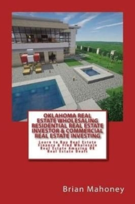 Oklahoma Real Estate Wholesaling Residential Real Estate Investor & Commercial Real Estate Investing av Brian Mahoney (Paperback)