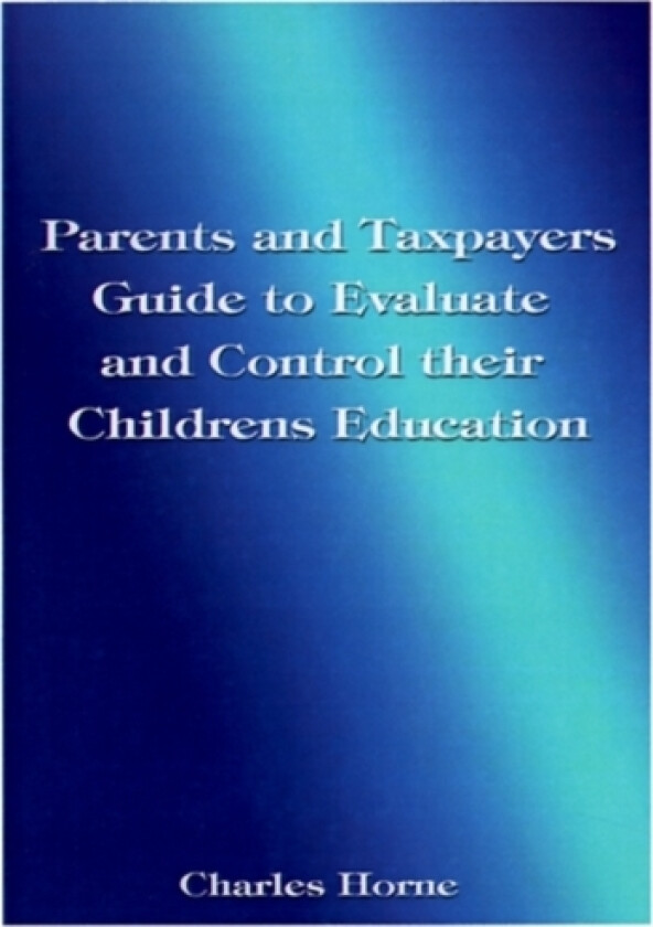 Parents and Taxpayers Guide to Evaluate and Control Their Children's Education av Charles Horne (Paperback)