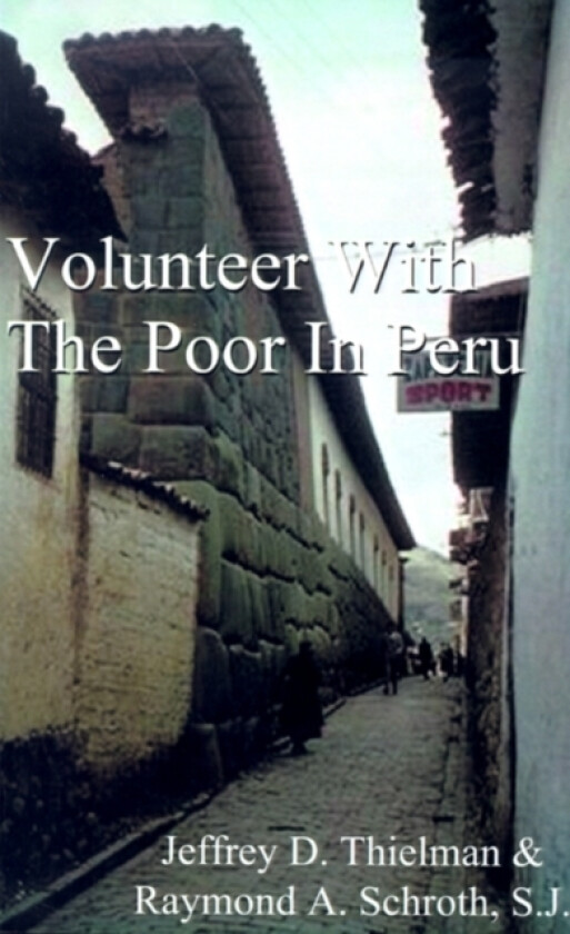 Volunteer with the Poor in Peru av Jeff Thielman, Raymond A. Schroth (Paperback)