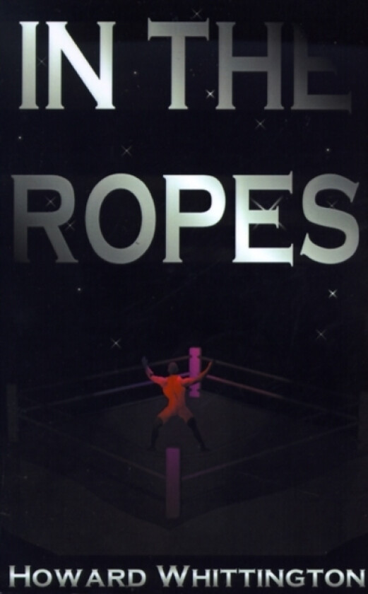 In the Ropes av Howard Whittington (Paperback)