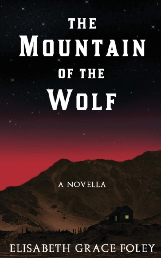 The Mountain of the Wolf av Elisabeth Grace Foley (Paperback)