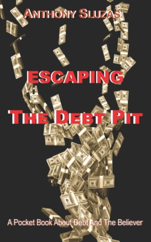 Escaping The Debt Pit av Anthony Sluzas (Paperback)
