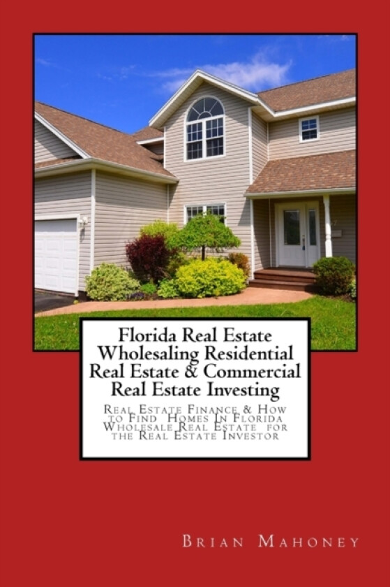 Florida Real Estate Wholesaling Residential Real Estate & Commercial Real Estate Investing av Brian Mahoney (Paperback)