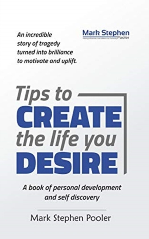 Tips to create the life you desire av Mark Stephen Pooler (Paperback)