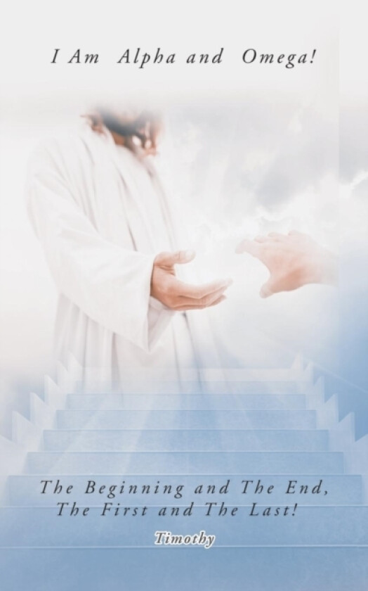 I Am Alpha and Omega! the Beginning and the End, the First and the Last! av Timothy (Paperback)