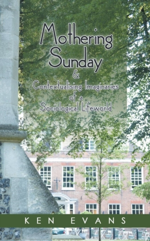 Mothering Sunday & Contextualising Imaginaries of a Sociological Lifeworld av Ken Evans (Paperback)