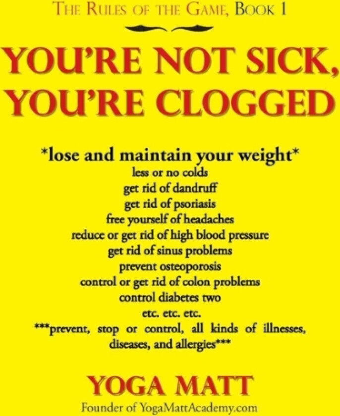 You're Not Sick, You're Clogged av Yoga Matt (Paperback)