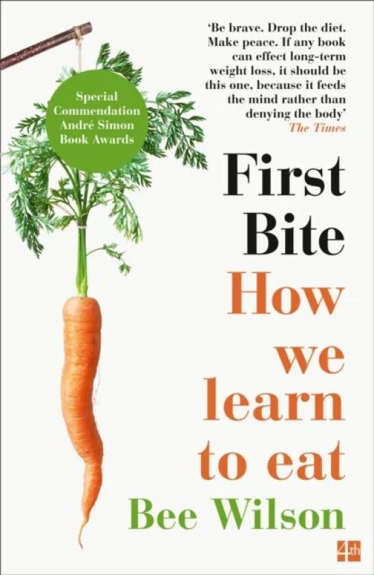First Bite. How We Learn to Eat av Bee Wilson