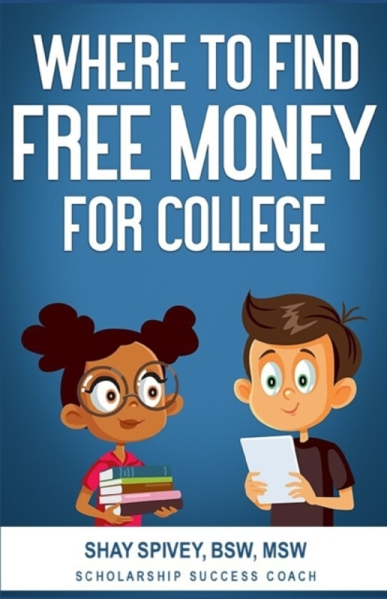 Where to Find FREE Money for College av Shay Spivey (Paperback)