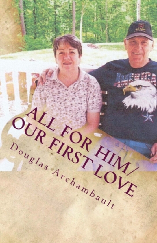 All For Him/Our First Love av Joan M Archambault, Douglas J Archambault (Paperback)