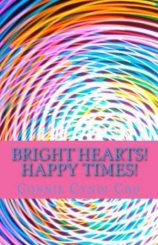 Bright Hearts! Happy Times! av Connie Cyndi Chu (Paperback)