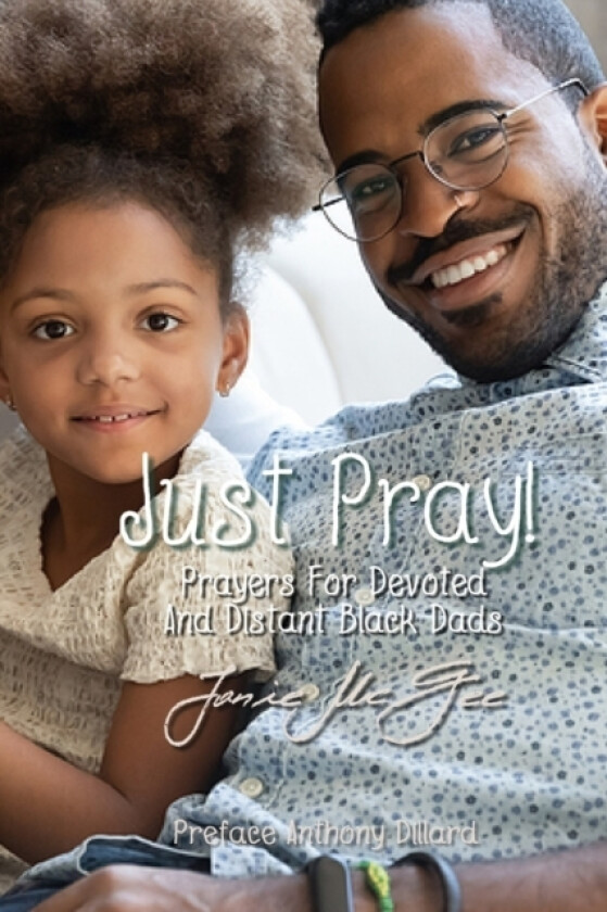 Just Pray...Prayers for Devoted and Distant Black Dads av Janie McGee (Paperback)