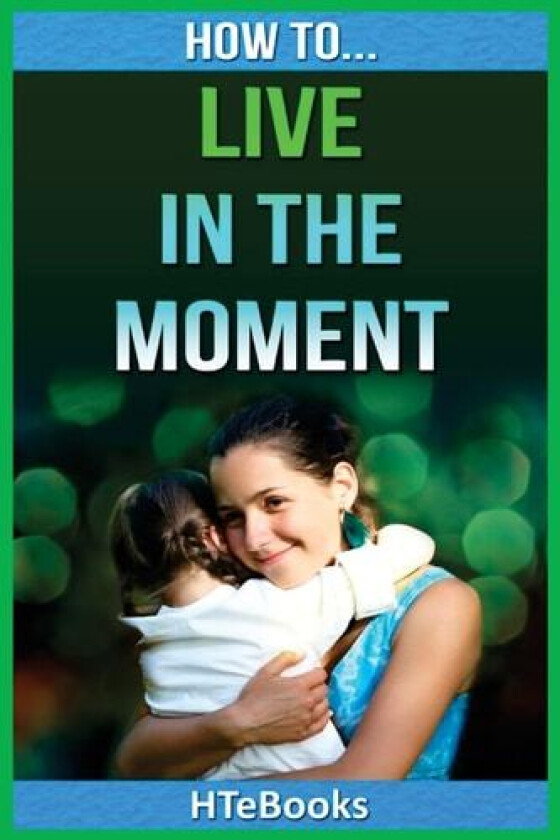 How To Live In The Moment ("How To" Books) av HTeBooks (Paperback)