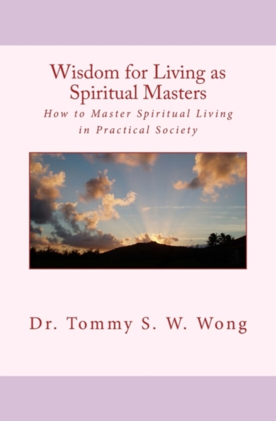 Wisdom for Living as Spiritual Masters av Tommy S W Wong (Paperback)
