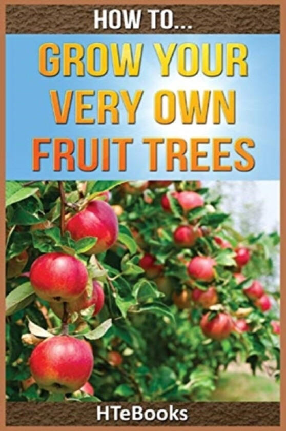 How To Grow Your Very Own Fruit Trees av Htebooks (Paperback)