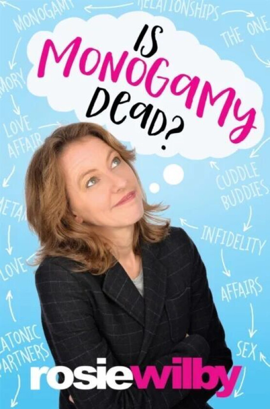 Is Monogamy Dead? av Rosie Wilby