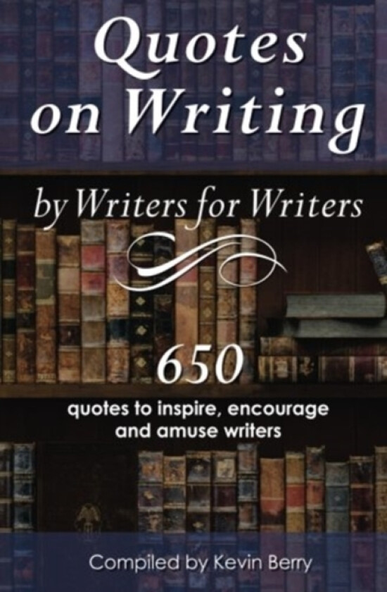 Quotes on Writing by Writers for Writers av Kevin Berry, Dragonflight Publishing (Paperback)