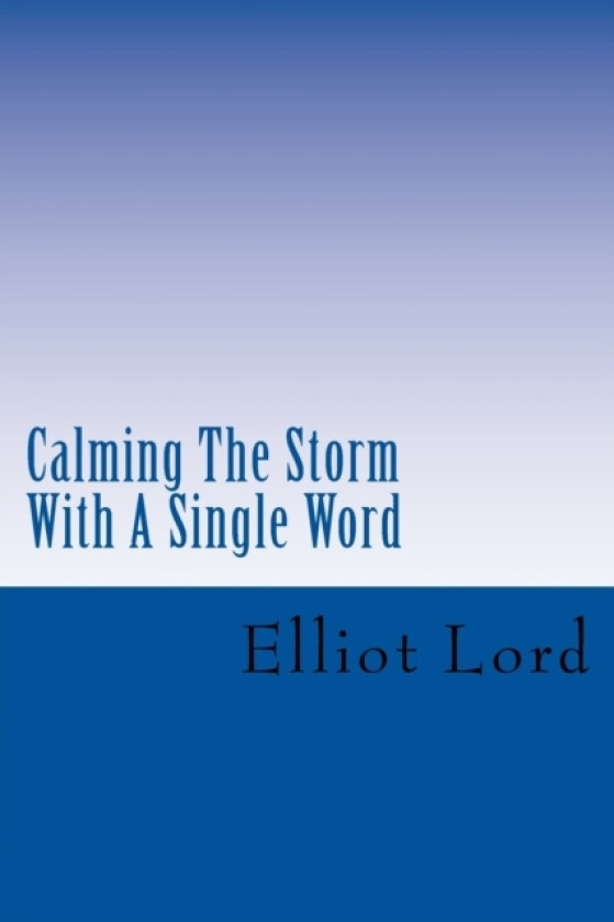 Calming The Storm With A Single Word av Elliot Lord (Paperback)