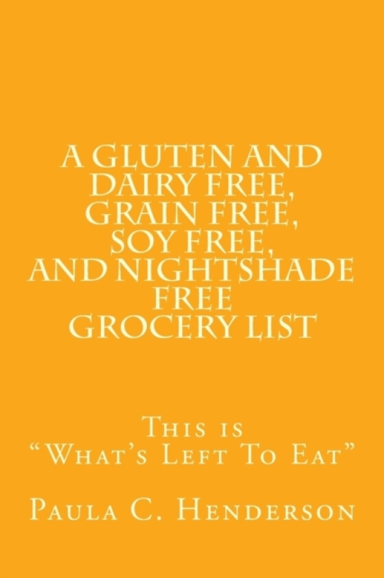A Gluten and Dairy Free, Grain Free, Soy Free, and Nightshade Free Grocery List av Paula C Henderson (Paperback)