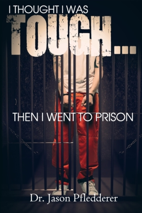 I Thought I Was Tough...Then I Went to Prison av Jason Pfledderer (Paperback)