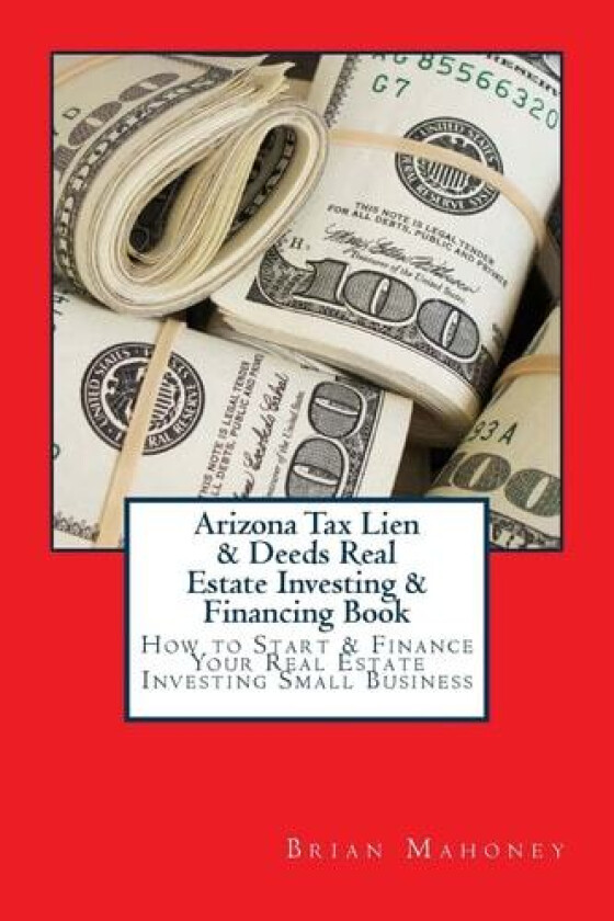 Arizona Tax Lien & Deeds Real Estate Investing & Financing Book av Brian Mahoney (Paperback)