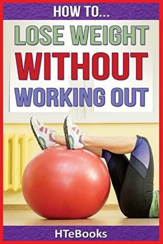 How To Lose Weight Without Working Out av Htebooks (Paperback)