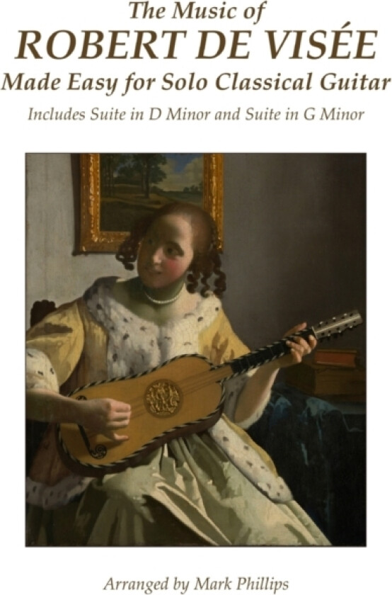 The Music of Robert de Visee Made Easy for Solo Classical Guitar av Mark Dr Phillips, Robert de Visee (Paperback)