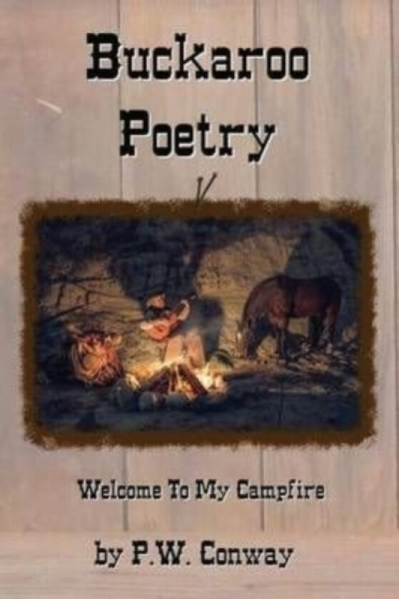 Buckaroo Poetry, Welcome To My Campfire av P W Conway (Paperback)