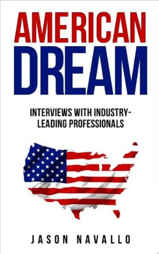 American Dream: Interviews with Industry-Leading Professionals av Jason Navallo (Paperback)