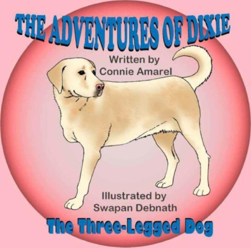 The Adventures of Dixie the Three-Legged Dog av Connie Amarel (Paperback)