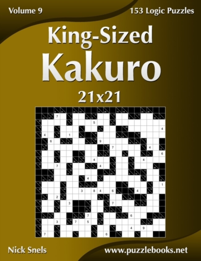 King-Sized Kakuro 21x21 - Volume 9 - 153 Logic Puzzles av Nick Snels (Paperback)