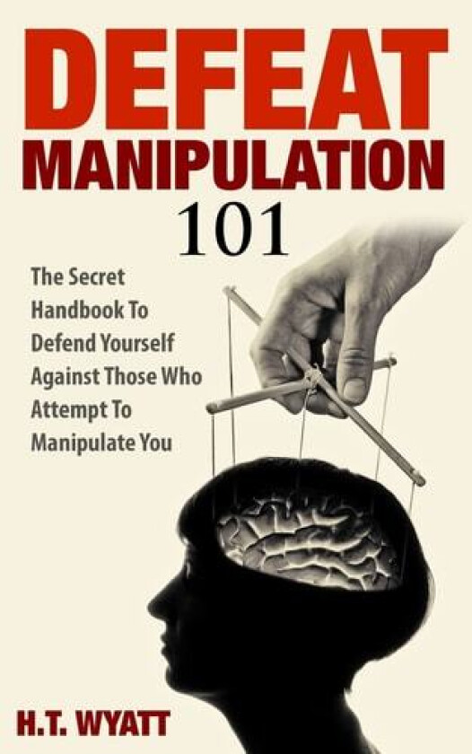 Defeat Manipulation 101 av H T Wyatt (Paperback)