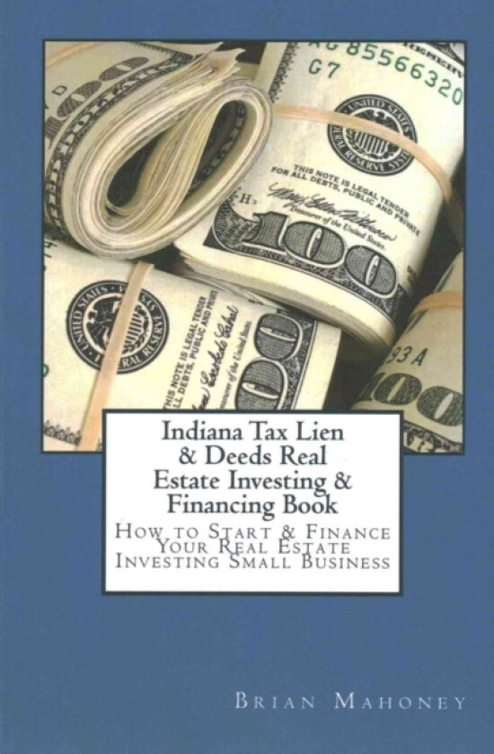 Indiana Tax Lien & Deeds Real Estate Investing & Financing Book av Brian Mahoney (Paperback)