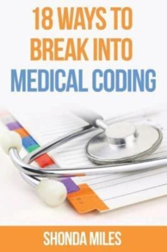 18 Ways to Break into Medical Coding av Shonda Miles (Paperback)