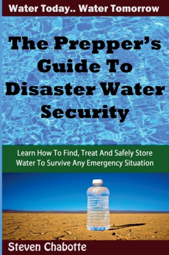 The Prepper's Guide To Disaster Water Security av Steven Chabotte (Paperback)