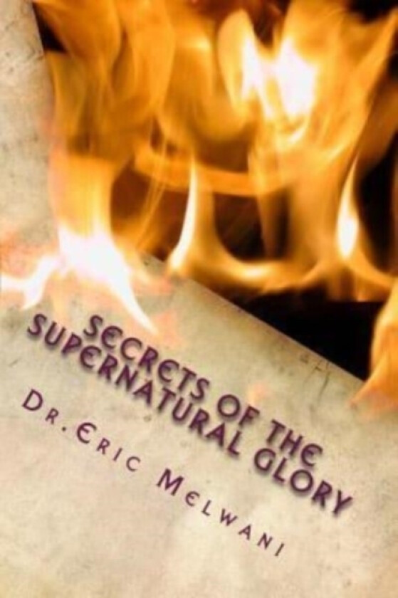 Secrets of the Supernatural Glory av Eric Melwani (Paperback)
