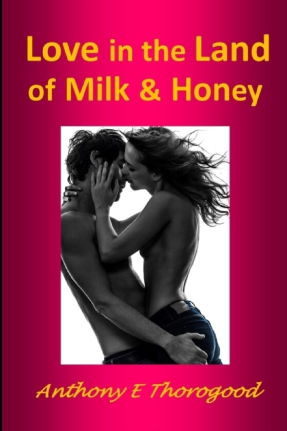 Love in the Land of Milk and Honey av Anthony E Thorogood (Paperback)