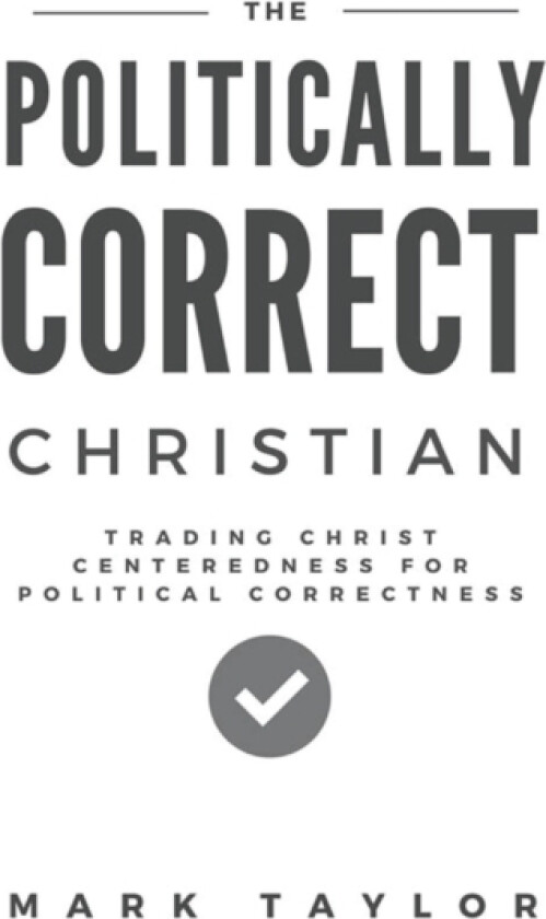The Politically Correct Christian av Chair and Professor Mark Taylor (Paperback)