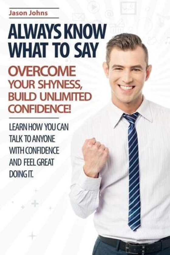 Always Know What To Say - Overcome Your Shyness and Build Unlimited Confidence av Jason Johns (Paperback)