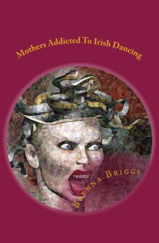 Mothers Addicted To Irish Dancing av Brenna Briggs (Paperback)