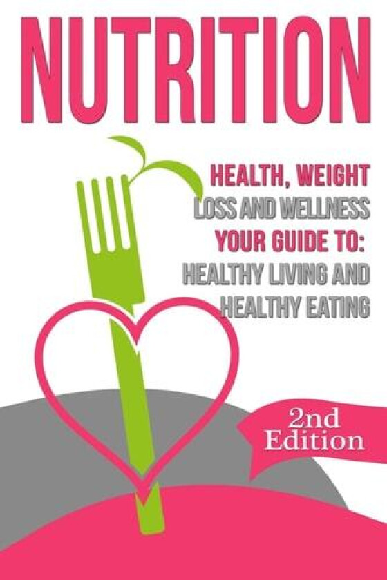 Nutrition: Health, Weight Loss and Wellness: Your Guide to: Healthy Living and Healthy Eating av Nicholas Bjorn (Paperback)