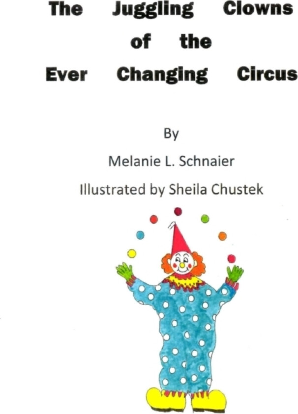 The Juggling Clowns of the Ever Changing Circus av Melanie L Schnaier (Paperback)