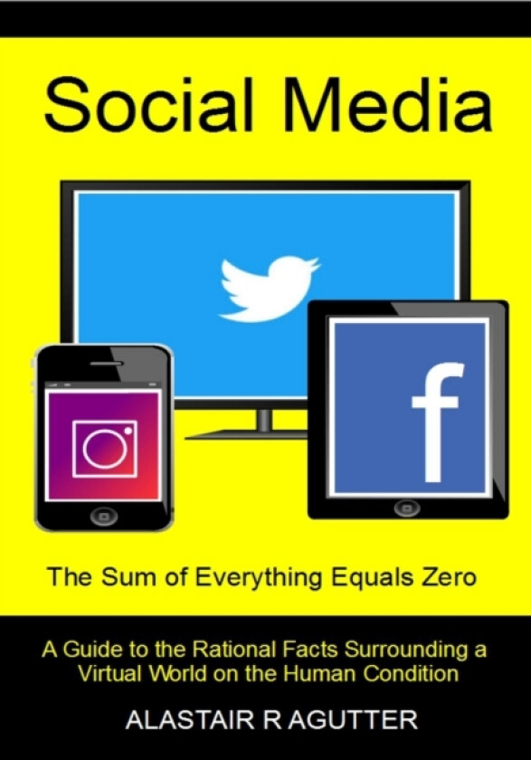 Social Media the Sum of Everything Equals Zero av Alastair R Agutter (Paperback)