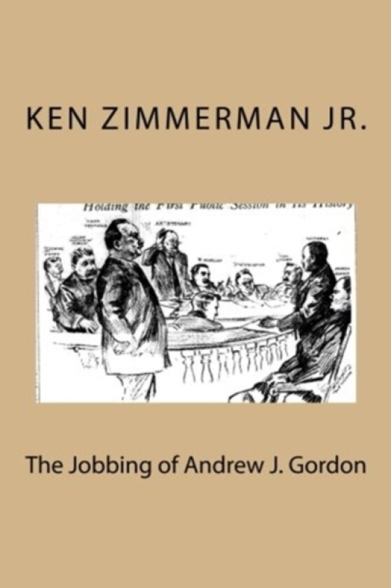 The Jobbing of Andrew J. Gordon av Ken Jr Zimmerman (Paperback)