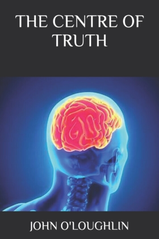 The Centre of Truth av John O'Loughlin (Paperback)